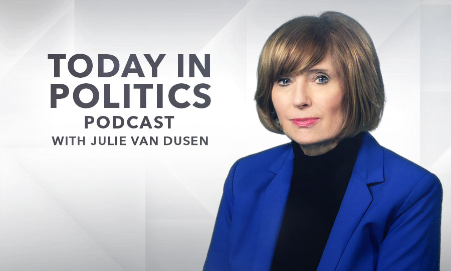 Today in Politics Podcast with Julie Van Dusen