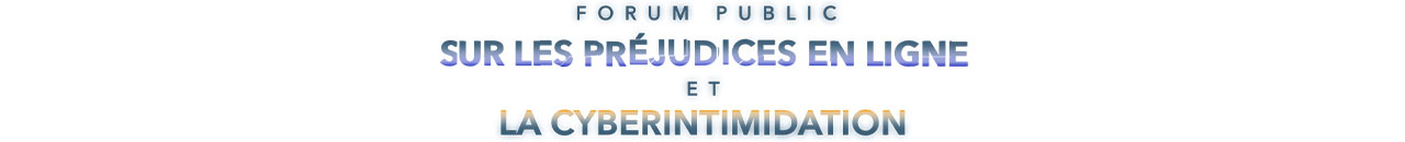 Forum public sur les préjudices en ligne et la cyb